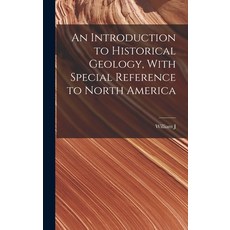 (영문도서) An Introduction to Historical Geology With Special Reference to North America Hardcover, Legare Street Press, English, 9781019193969