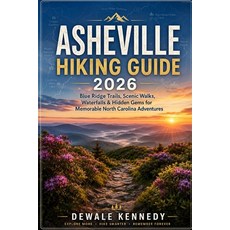 (영문도서)Asheville Hiking Guide 2026: Blue Ridge Trails Scenic Walks Waterfalls & Hidde... Paperback, Independently Published, English, 9798198320222 Independently Published, English, 9798198320222