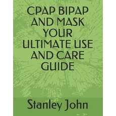 Cpap Bipap and Mask Your Ultimate Use and Care Guide Paperback, Independently Published, English, 9798584427603
