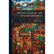 (영문도서)Present State of the Spanish Colonies Paperback, Hutson Street Press, English, 9781023887625