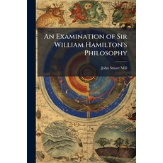 (영문도서)An Examination of Sir William Hamilton's Philosophy Paperback, Hutson Street Press, English, 9781023746946