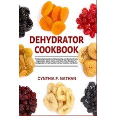 (영문도서) Dehydrator Cookbook: The Complete Guide to Dehydrating and Storing Fruits Vegetables Meat ... Paperback, Independently Published, English, 9798532811812