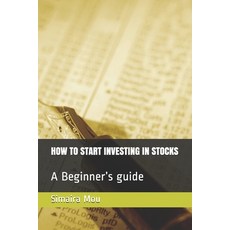 How to Start Investing in Stocks: A Beginner's guide Paperback, Independently Published
