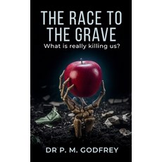(영문도서)The Race to the Grave: What is really Killing Us? Paperback, Independently Published, English, 9798277980132
