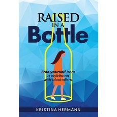 Raised in a bottle: FREE yourself from a childhood with alcoholism Hardcover, Buoy Media, English, 9781954938076