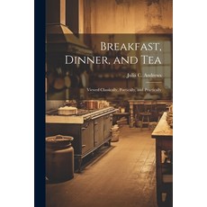(영문도서) Breakfast Dinner and Tea: Viewed Classically Poetically and Practically Paperback, Legare Street Press, English, 9781021997791
