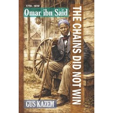 (영문도서)The Chains Did Not Win: Omar ibn Said Paperback, Gusgraph Press, English, 9798902800118