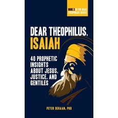 Dear Theophilus Isaiah: 40 Prophetic Insights about Jesus Justice and Gentiles Hardcover