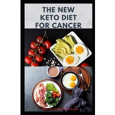 The New Keto Diet for Cancer: Complete Guide on Treating and Preventing Cancer With Keto Diet Paperback, Independently Published