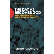 The Day AI Becomes God: The Singularity Will Save Humanity Paperback, Media Tectonics, English, 9780473458928