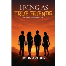 (영문도서)Living As True Friends: The Rules Of Friendship - Vol. 1 Paperback, John Arthur, English, 9798231552801