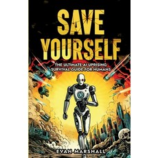 (영문도서) Save Yourself: The Ultimate AI Uprising Survival Guide for Humans Paperback, Vegvisir Publishing, English, 9781738549801