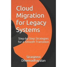 (영문도서) Cloud Migration for Legacy Systems: Step-by-Step Strategies for a Smooth Transi... Paperback, Independently Published, English, 9798305821130