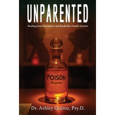 (英文圖書)Unparented: Healing from Narcissistic and Borderline Family Systems 平裝版, Dr. Ashley Quiroz, Psy.D., 英文