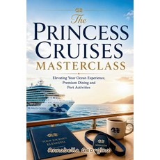 (영문도서)The Princess Cruises Masterclass: Elevating Your Ocean Experience Premium Dinin... Paperback, Independently Published, English, 9798198276413 Independently Published, English, 9798198276413