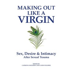 Making Out Like a Virgin: Sex Desire & Intimacy After Sexual Assault Paperback, Portlyn Media