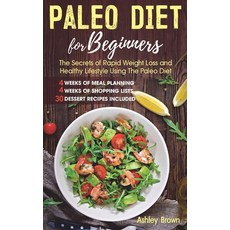 Paleo Diet for Beginners: The Secrets of Rapid Weight Loss and a Healthy Lifestyle Using the Paleo Diet Paperback, Independently Published
