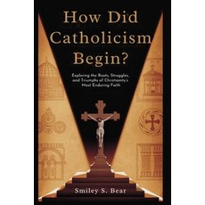 (영문도서)How Did Catholicism Begin? Journey from Jesus to the Popes: Exploring the Roots ... Paperback, Independently Published, English, 9798297558748