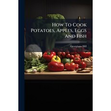 (영문도서)How To Cook Potatoes Apples Eggs And Fish: Four Hundred Different Ways Paperback, Nabu Press, English, 9781179258836