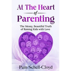 (英文圖書)At The Heart of Parenting: The Messy Beautiful Truth of Raising Kids with Love 平裝版, Independently Published, 英文