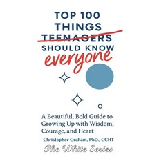 (영문도서)100 THINGS A TEENAGE (everyone) SHOULD KNOW: The White Series Paperback, Independently Published, English, 9798294404802