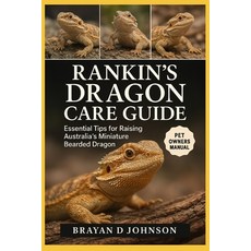 (英文圖書)Rankin's Dragon Care Guide: Essential Tips for Raising Australia's Miniature Bea... 平裝版, Independently Published, 英文