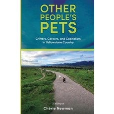 (영문도서) Other People's Pets: Critters Careers and Capitalism in Yellowstone Country Paperback, Bitterroot Mountain Publish..., English, 9781960059109