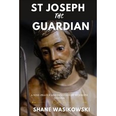 (영문도서) St Joseph The Guardian: A Nine-Prayer And Devotion of st Joseph Novena Paperback, Independently Published, English, 9798396421479
