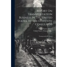 (영문도서) Report On Transportation Business In The United States At The Eleventh Census 1890: Transpo... Paperback, Legare Street Press, English, 9781022355439