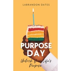 (영문도서)Purpose Day: Unlock Your Life's Purpose Paperback, Independently Published, English, 9798286772728