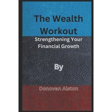 (영문도서) The Wealth Workout: Strengthening Your Financial Growth Paperback, Independently Published, English, 9798861152570