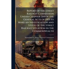 (영문도서)Report of the Street Railway Commission Under Chapter 359 of the General Acts of... Paperback, Nabu Press, English, 9781146236010