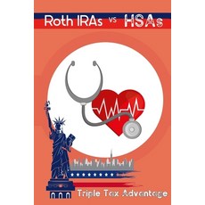 (영문도서) Roth IRAs vs. HSAs: Triple Tax Advantage Paperback, Independently Published, English, 9798849100555