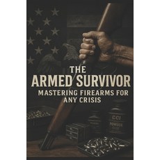(영문도서)The Armed Survivor: A Calm Lawful Guide to Firearms Preparedness Ammo Indepen... Paperback, Independently Published, English, 9798241771629