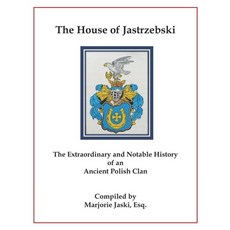 (영문도서)The House of Jastrzebski: The Extraordinary and Notable History of an Ancient Po... Paperback, Law Office of Marjorie Jask..., English, 9798218777982