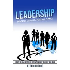 (영문도서) Leadership: Powerful Lessons in Personal Change (How to Use Self Control and Mental Toughness... Paperback, Keith Gallegos, English, 9781777576769