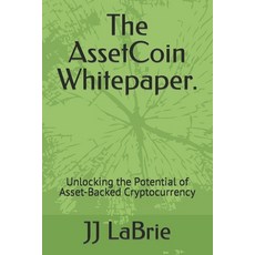 (영문도서)The AssetCoin Whitepaper.: Unlocking the Potential of Asset-Backed Cryptocurrency Paperback, Independently Published, English, 9798877223738