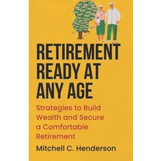 (영문도서) Retirement Ready at Any Age: Strategies to Build Wealth and Secure a Comfortabl... Paperback, Independently Published, English, 9798305941203
