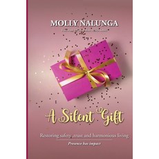(영문도서)A Silent Gift: Restoring Safety Trust and Harmonious Living Paperback, Molly Bwanga, English, 9789970249909 Molly Bwanga, English, 9789970249909