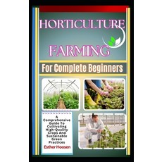 (영문도서) Horticulture Farming For Complete Beginners: A Comprehensive Guide To Cultivati... Paperback, Independently Published, English, 9798313847474