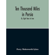 Ten Thousand Miles In Persia: Or Eight Years In Iran Paperback, Alpha Edition, English, 9789354211553
