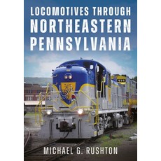 (영문도서)Locomotives Through Northeastern Pennsylvania Paperback, America Through Time, English, 9781634995610