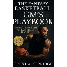 (영문도서)The Fantasy Basketball GM's Playbook: Winning Strategies for Basketball Leagues:... Paperback, Independently Published, English, 9798268836806