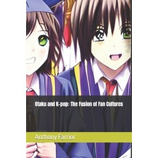 (영문도서) Otaku and K-pop: The Fusion of Fan Cultures Paperback, Independently Published, English, 9798852642691