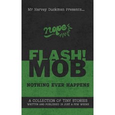 (영문도서)Flash!mob: Nothing Ever Happens: A Collection of Tiny Stories Written and Publis... Paperback, Independently Published, English, 9798273538252