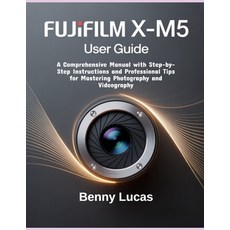 (영문도서)Fujifilm X-M5 User Guide: A Comprehensive Manual with Step-by-Step Instructions... Paperback, Independently Published, English, 9798266187245