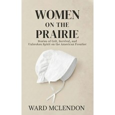 (영문도서)Women on the Prairie: Stories of Grit Survival and Unbroken Spirit on the Amer... Hardcover, Unbound Press Books, English, 9781971207025
