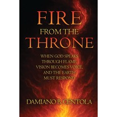 (영문도서)Fire From the Throne: When God Speaks Through Flame Vision Becomes Voice and t... Paperback, Explora Books, English, 9781834300931