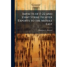 (영문도서)Impacts of F-22 and Joint Strike Fighter Exports to the Middle East Paperback, Hutson Street Press, English, 9781025119069