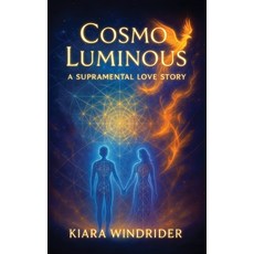 (영문도서)Cosmo Luminous: A Supramental Love Story Hardcover, Notion Press, English, 9798898798833